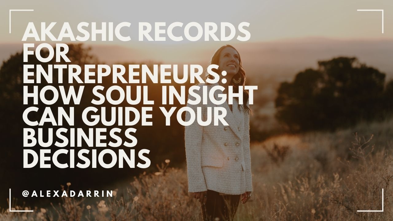 Akashic Records for Entrepreneurs: How Soul Insight Can Guide Your Business Decisions