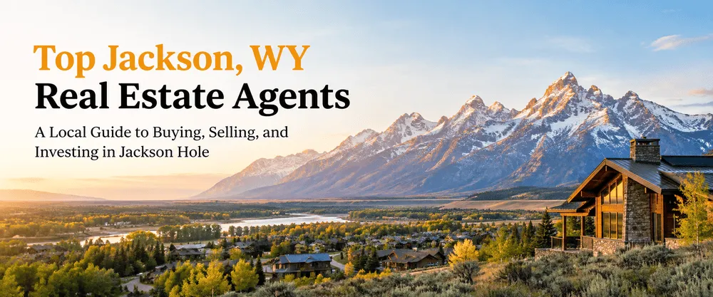 Top Jackson WY real estate agents guide to buying selling and investing in Jackson Hole