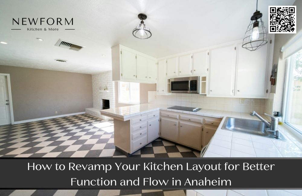 How to Revamp Your Kitchen Layout for Better Function and Flow in Anaheim