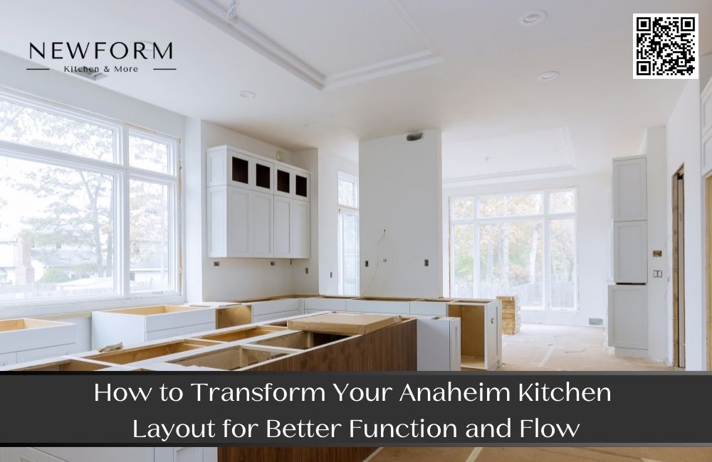 How to Transform Your Anaheim Kitchen Layout for Better Function and Flow