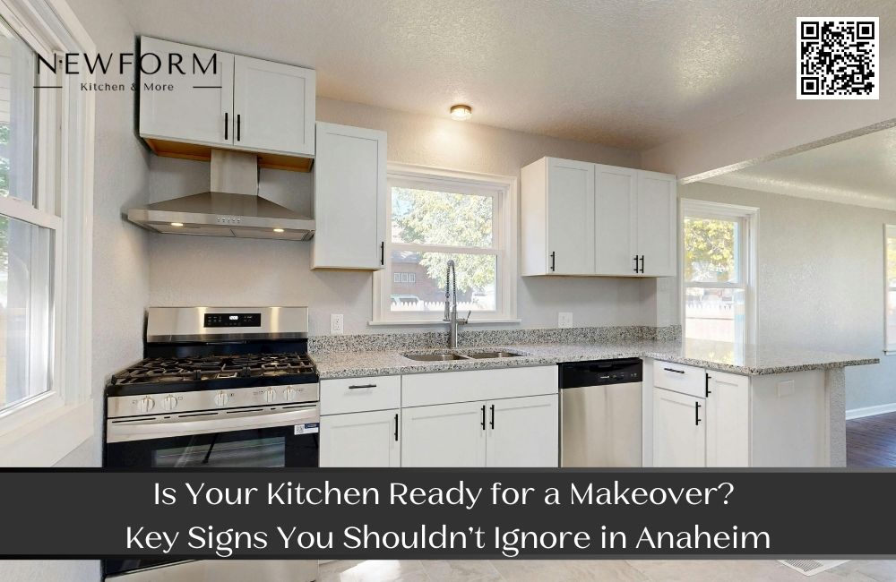 Is Your Kitchen Ready for a Makeover? Key Signs You Shouldn’t Ignore in Anaheim