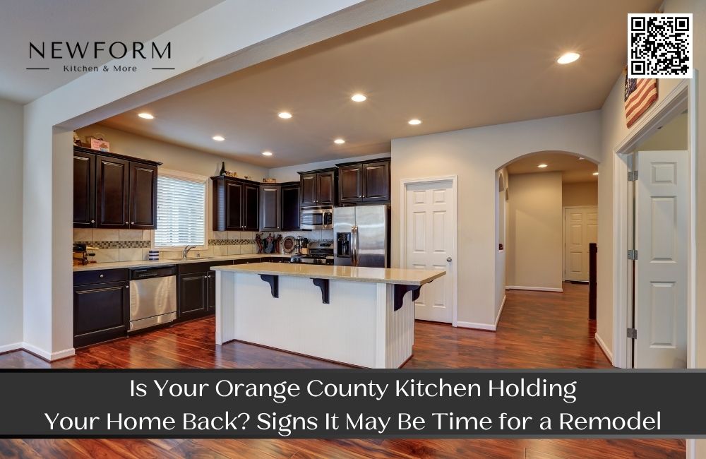 Is Your Orange County Kitchen Holding Your Home Back? Signs It May Be Time for a Remodel
