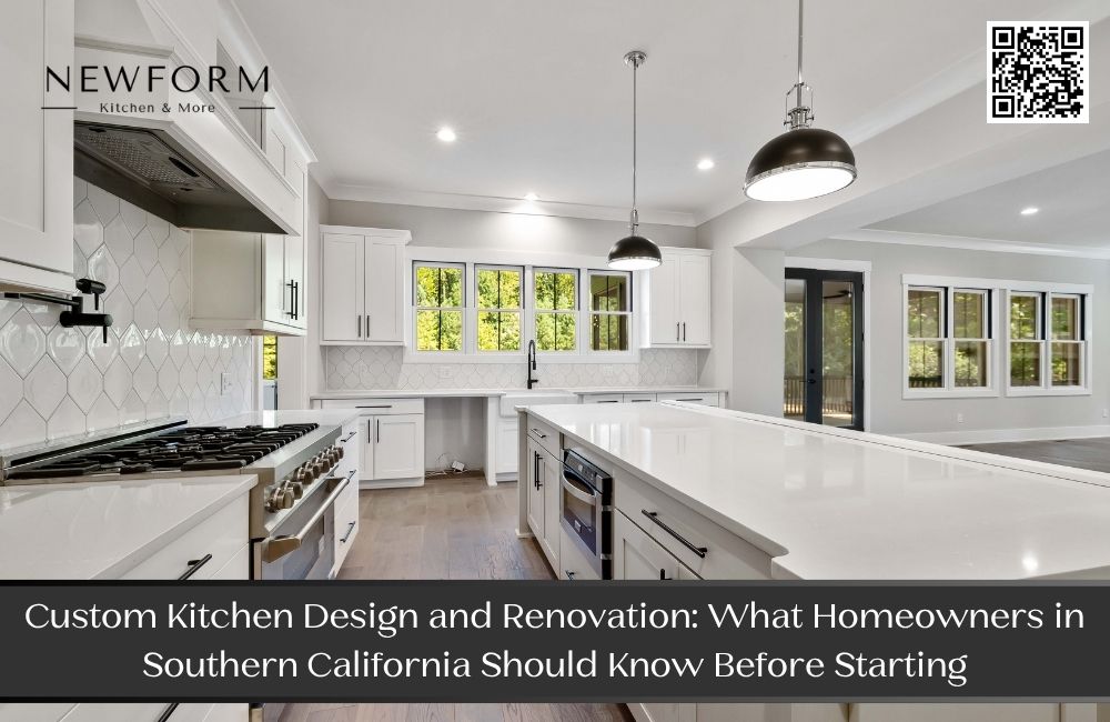 Custom Kitchen Design and Renovation: What Homeowners in Southern California Should Know Before Starting
