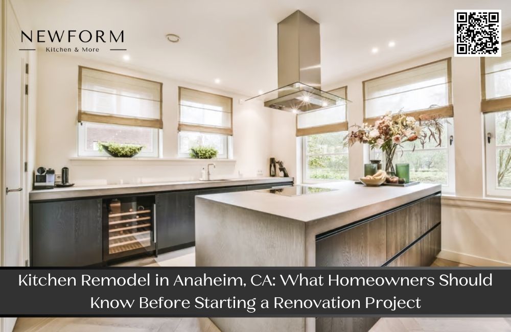 Kitchen Remodel in Anaheim, CA: What Homeowners Should Know Before Starting a Renovation Project