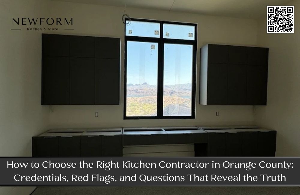 How to Choose the Right Kitchen Contractor in Orange County: Credentials, Red Flags, and Questions That Reveal the Truth