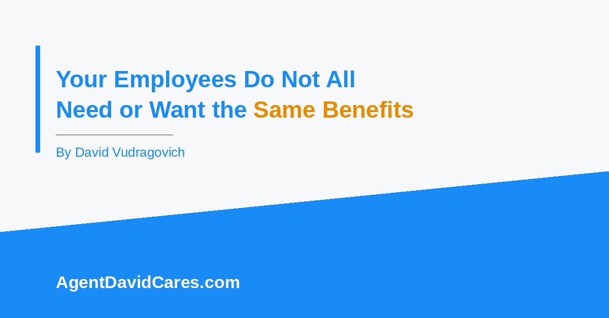 Your employees do not all need or want the same benefits. Your benefits package probably does not know that.
