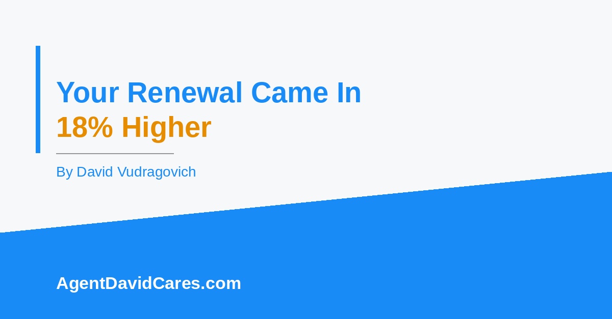 Your Renewal Came in 18% Higher — AgentDavidCares.com