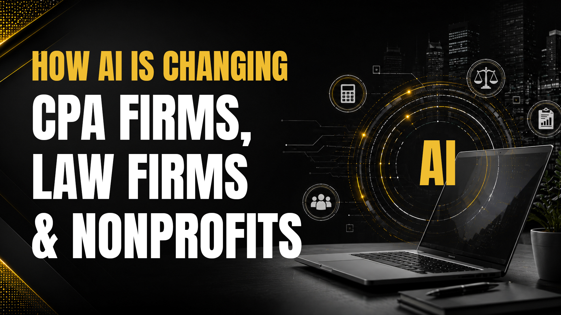 AI Is Changing How Professional Firms Work. Here's What CPA Firms, Law Firms, and Nonprofits Need to Know