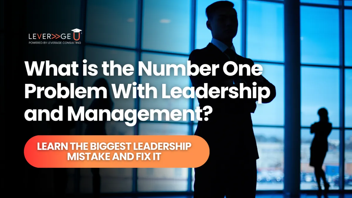 What Is the Number One Problem With Leadership and Management?