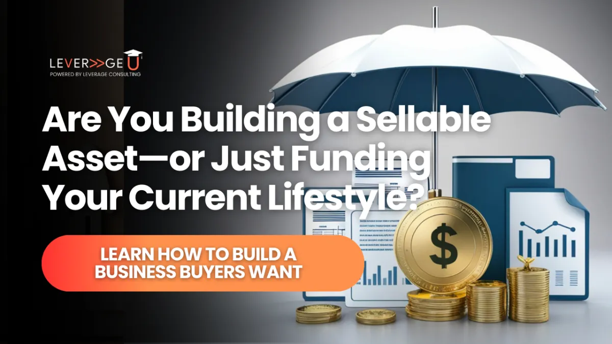 Are You Building a Sellable Asset—or Just Funding Your Current Lifestyle?