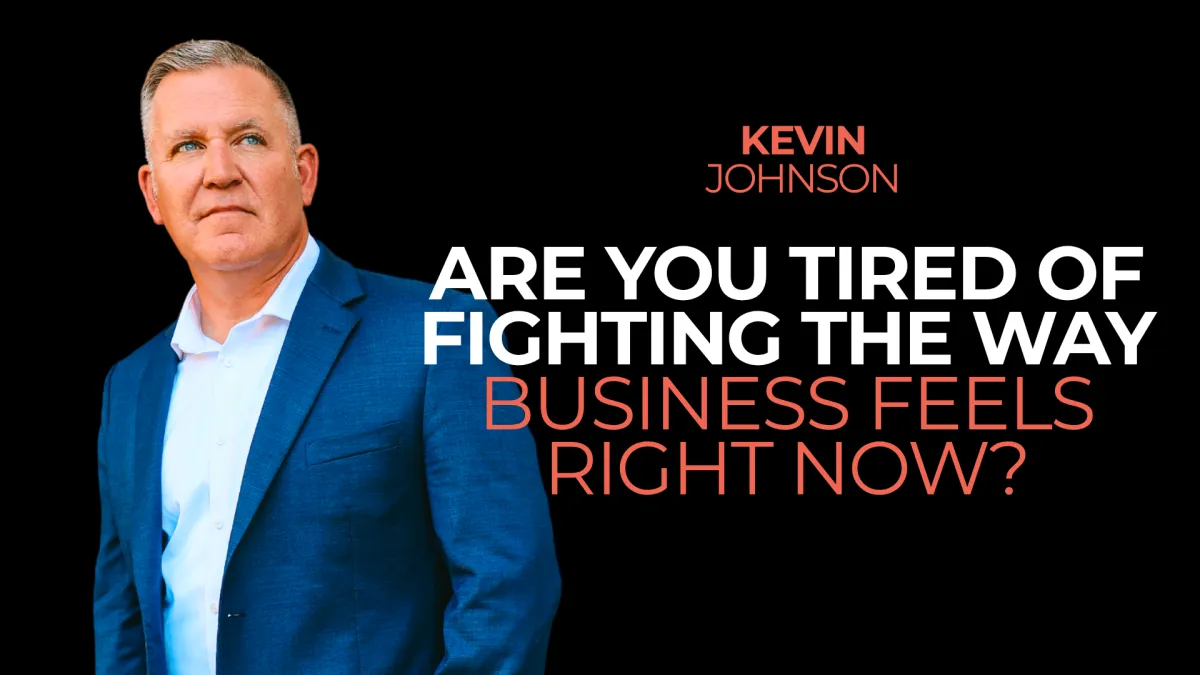 Are You Tired of Fighting the Way Business Feels Right Now?