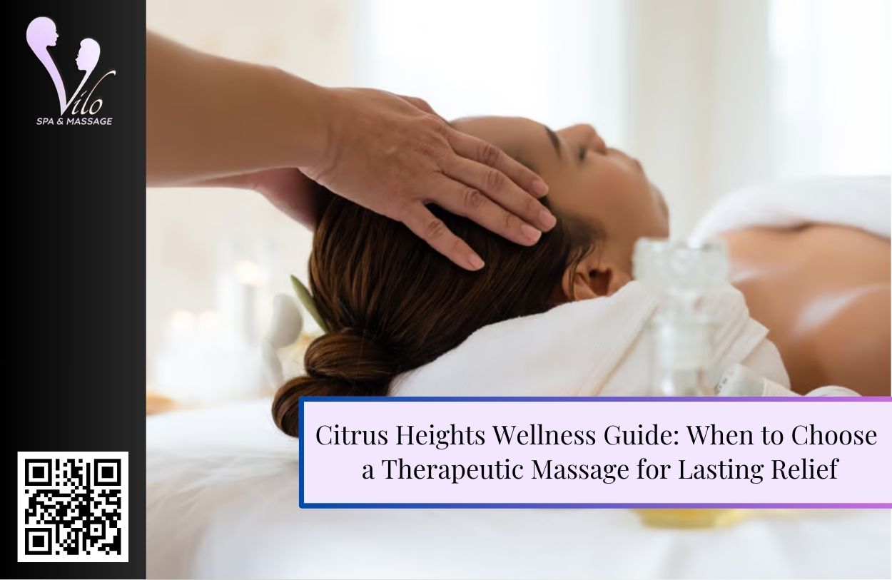 Citrus Heights Wellness Guide: When to Choose a Therapeutic Massage for Lasting Relief