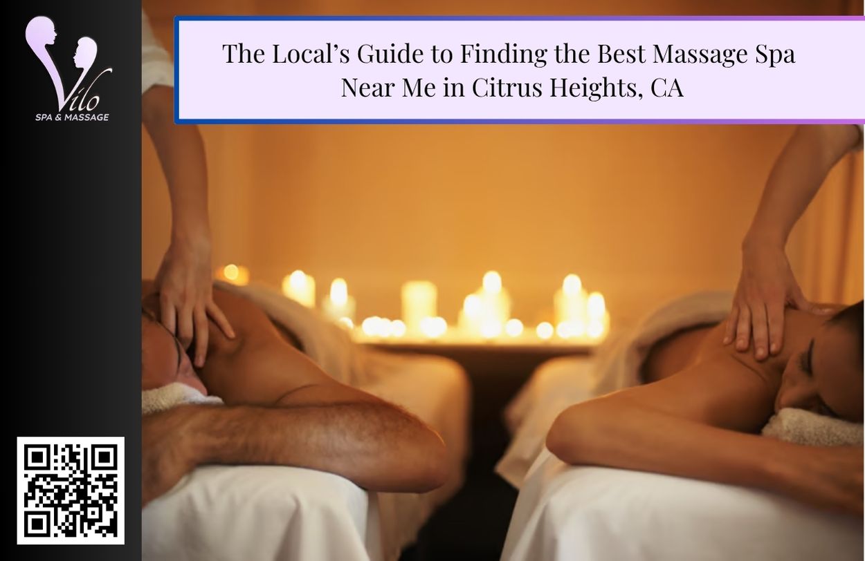 The Local’s Guide to Finding the Best Massage Spa Near Me in Citrus Heights, CA
