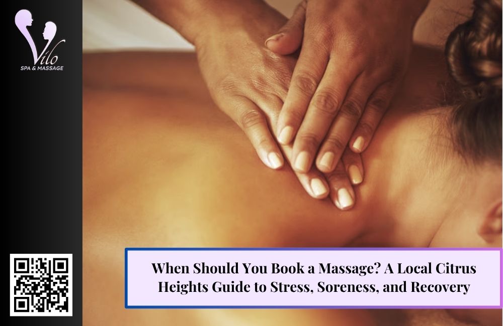 When Should You Book a Massage? A Local Citrus Heights Guide to Stress, Soreness, and Recovery