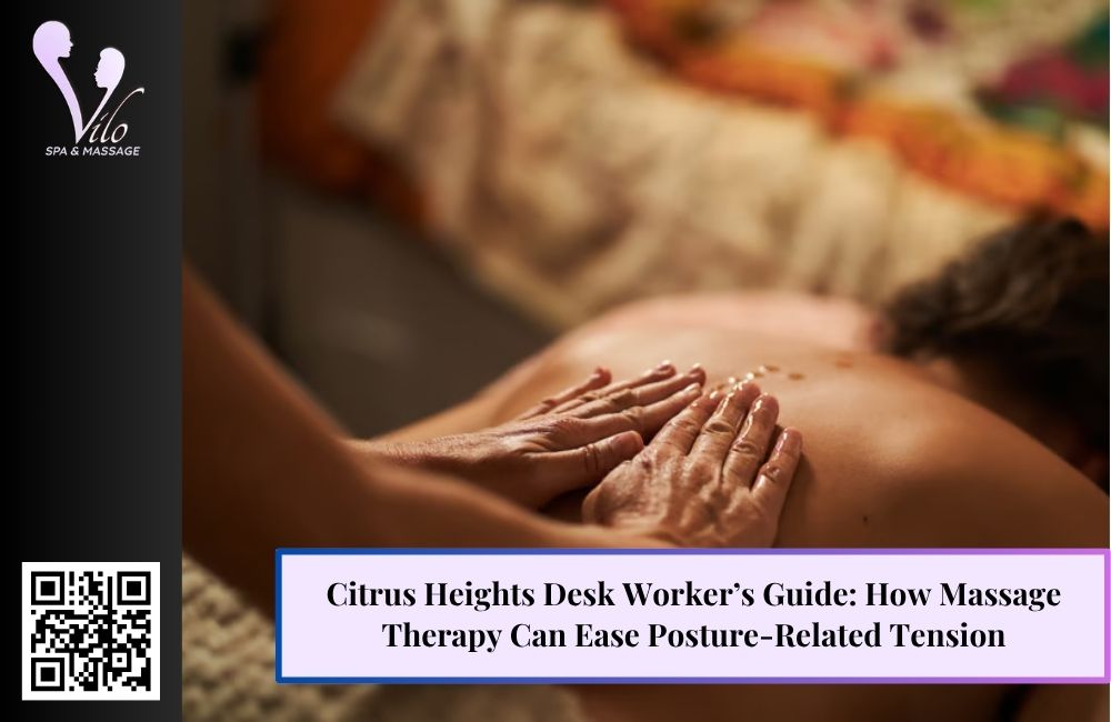 Citrus Heights Desk Worker’s Guide: How Massage Therapy Can Ease Posture-Related Tension