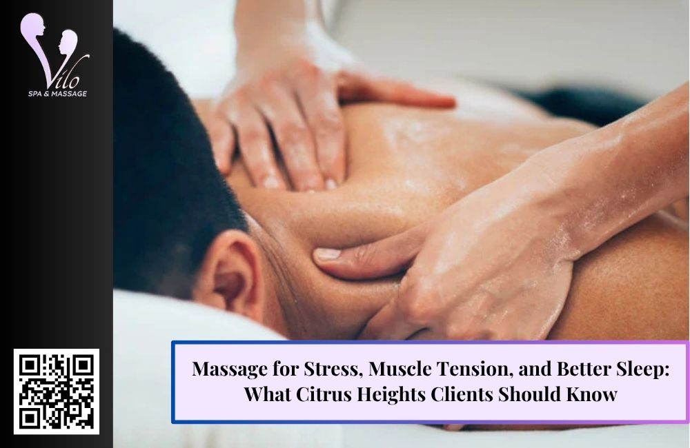 Massage for Stress, Muscle Tension, and Better Sleep: What Citrus Heights Clients Should Know