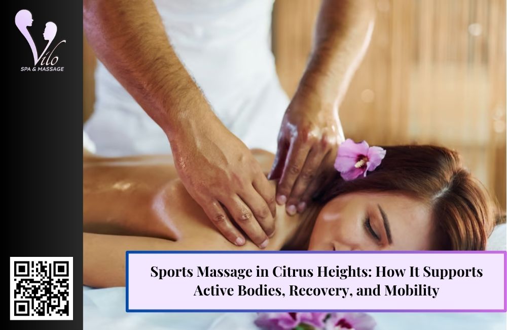 Sports Massage in Citrus Heights: How It Supports Active Bodies, Recovery, and Mobility