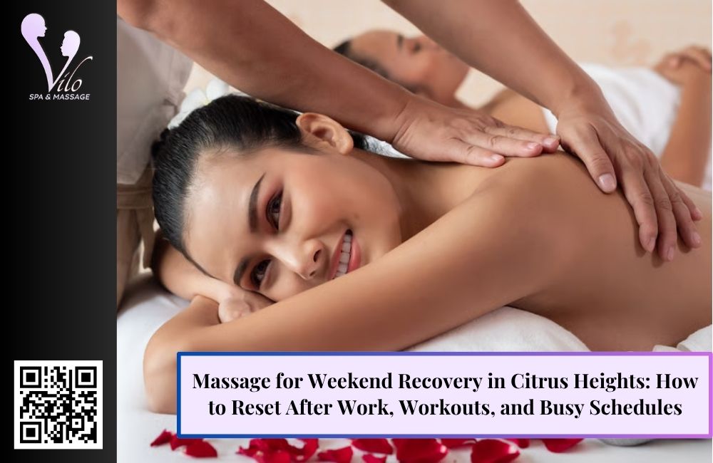 Massage for Weekend Recovery in Citrus Heights: How to Reset After Work, Workouts, and Busy Schedules
