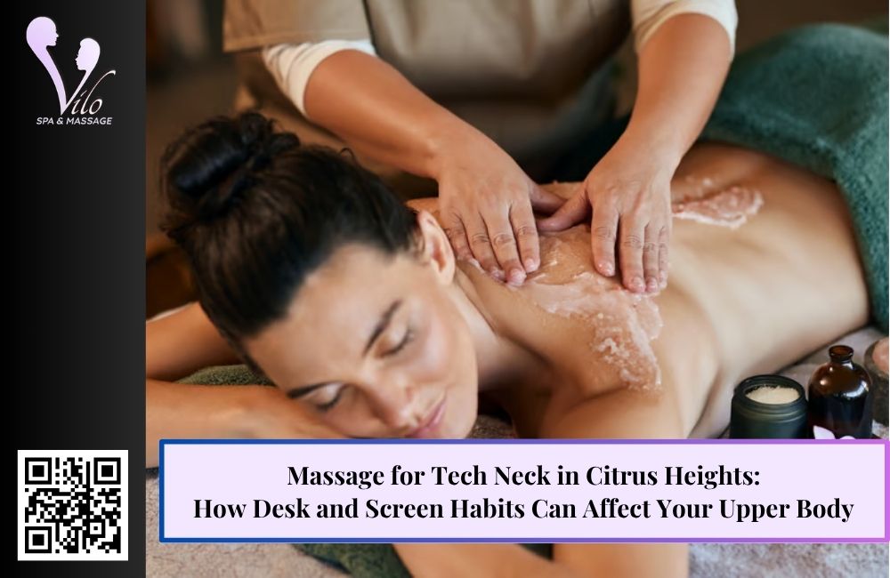 Massage for Tech Neck in Citrus Heights: How Desk and Screen Habits Can Affect Your Upper Body