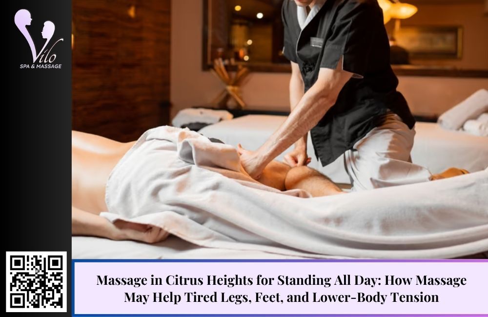 Massage in Citrus Heights for Standing All Day: How Massage May Help Tired Legs, Feet, and Lower-Body Tension
