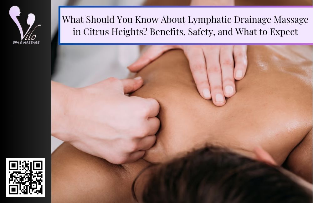 What Should You Know About Lymphatic Drainage Massage in Citrus Heights? Benefits, Safety, and What to Expect
