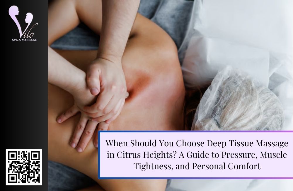 When Should You Choose Deep Tissue Massage in Citrus Heights? A Guide to Pressure, Muscle Tightness, and Personal Comfort