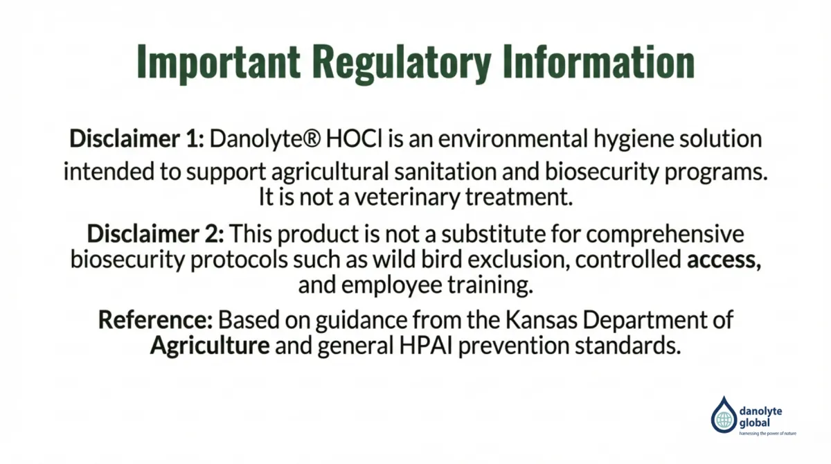 alt="Important Regulatory Information — Disclaimer 1: Danolyte HOCl is an environmental hygiene solution supporting agricultural sanitation and biosecurity programs, not a veterinary treatment; Disclaimer 2: not a substitute for comprehensive protocols (wild bird exclusion, controlled access, employee training); reference: based on Kansas Department of Agriculture guidance and general HPAI prevention standards"