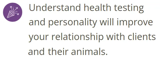 Understand health testing and personality will improve your relationship with clients and their animals.