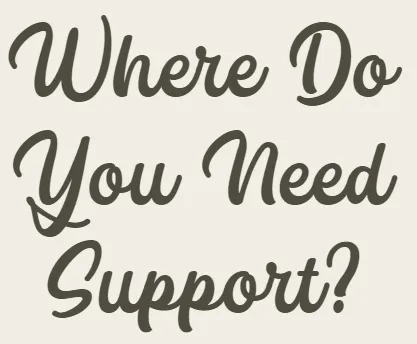 Where do you need support