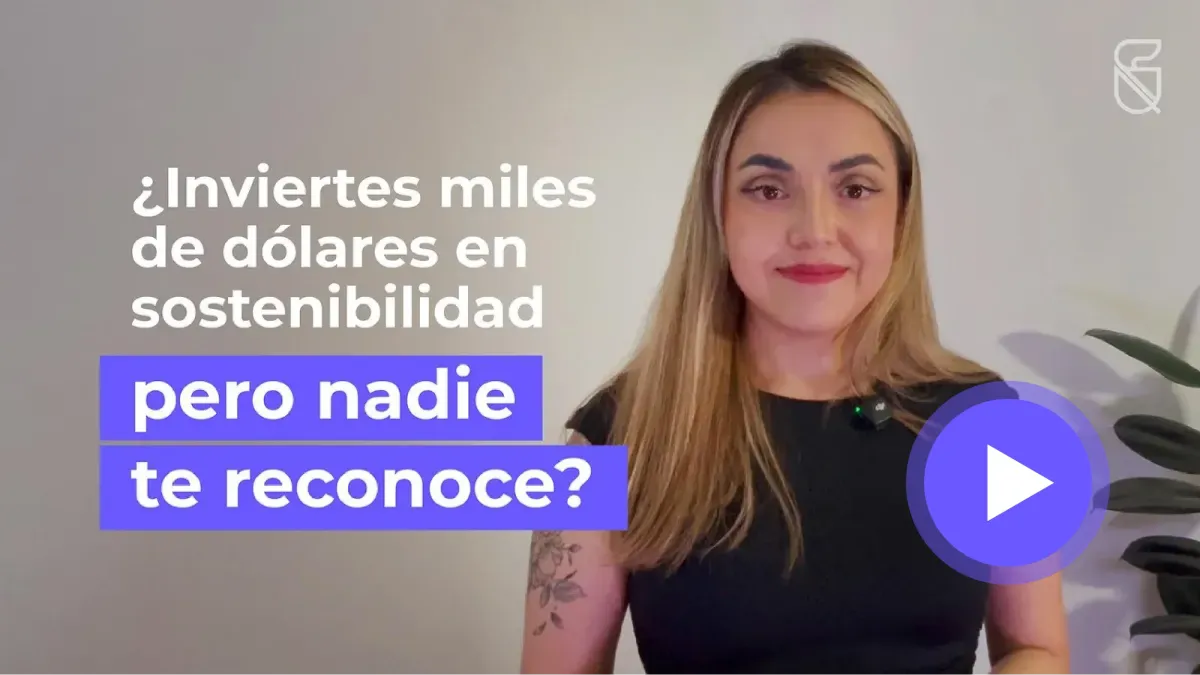 ¿Inviertes miles de dólares en sostenibilidad pero nadie te reconoce?