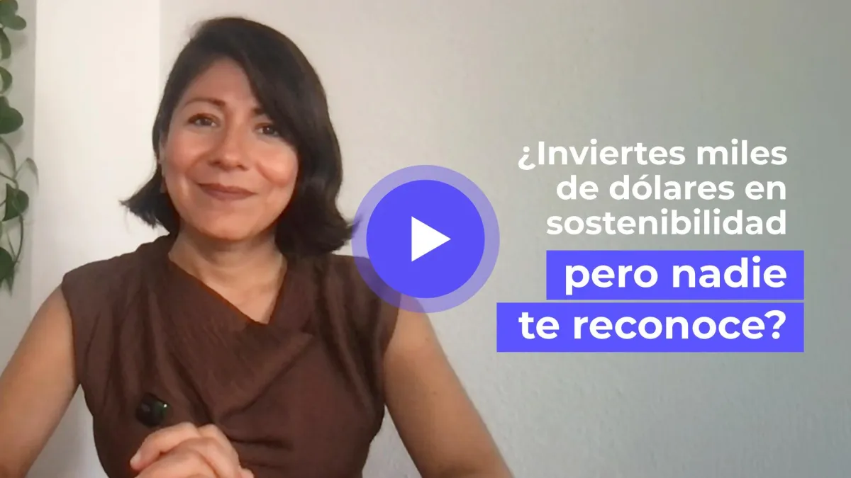 ¿Inviertes miles de dólares en sostenibilidad pero nadie te reconoce?