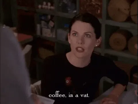 Lorelai Gilmore from Gilmore Girls saying coffee in a vat