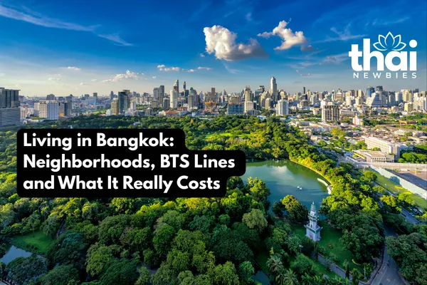 Living in Bangkok: Neighborhoods, BTS Lines and What It Really Costs