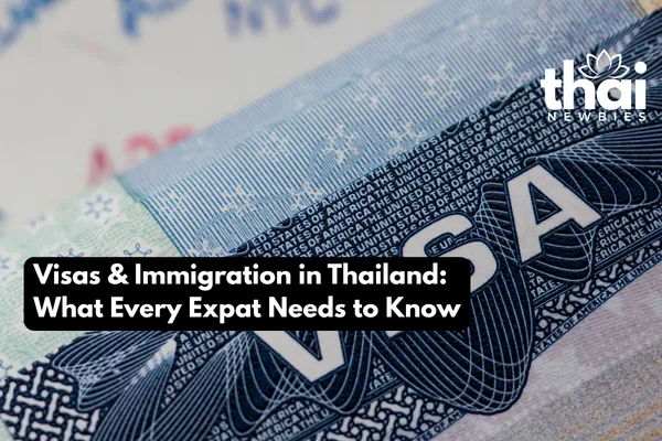 Visas & Immigration in Thailand: What Every Expat Needs to Know
