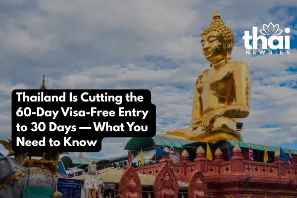 Thailand Is Cutting the 60 Day Visa Free Entry to 30 Days
