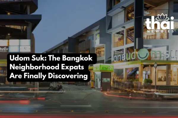 Udom Suk Bangkok neighborhood guide for expats 2026