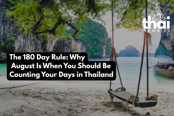 The 180 Day Rule: Why August Is When You Should Be Counting Your Days in Thailand