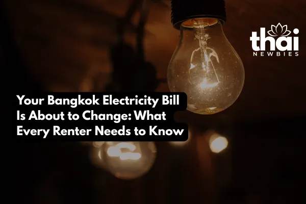 Your Bangkok Electricity Bill Is About to Change: What Every Renter Needs to Know
