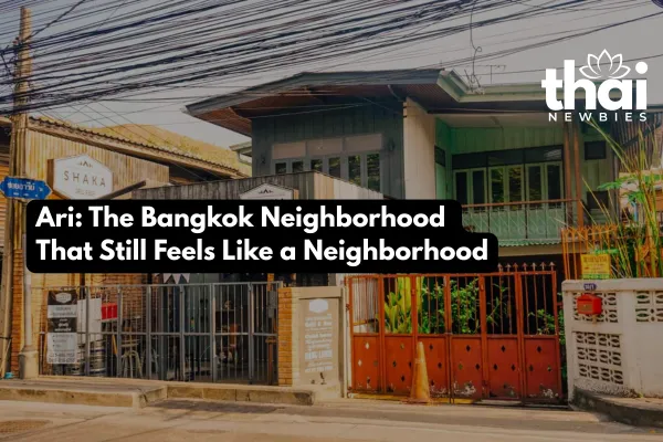 Ari: The Bangkok Neighborhood That Still Feels Like a Neighborhood