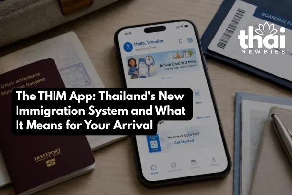 The THIM App: Thailand's New Immigration System and What It Means for Your Arrival