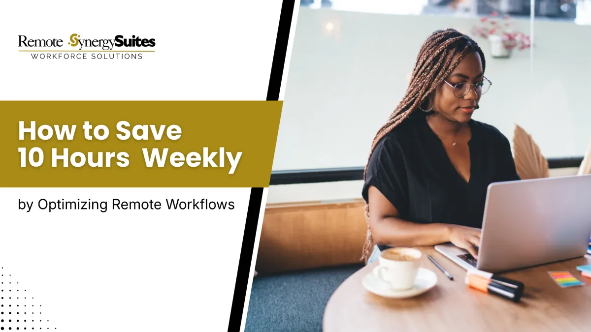 How to Save 10 Hours Weekly by Optimizing Remote Workflows