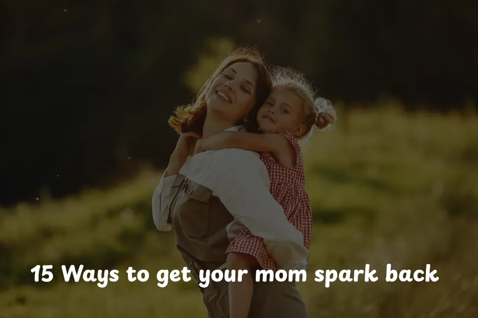 15 Ways to Get Your Mom Spark Back