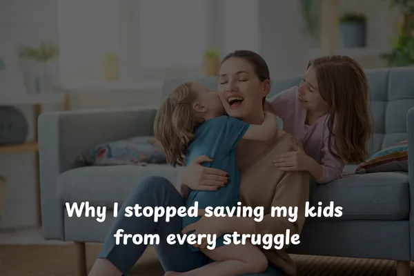 Why I stopped saving my kids from every struggle