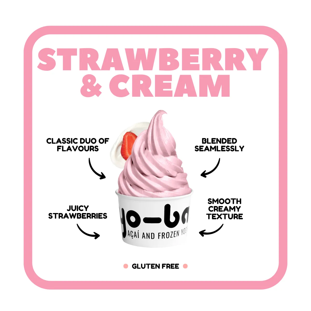 Strawberry & Cream - Fresh strawberry flavor with a creamy texture, gluten-free.