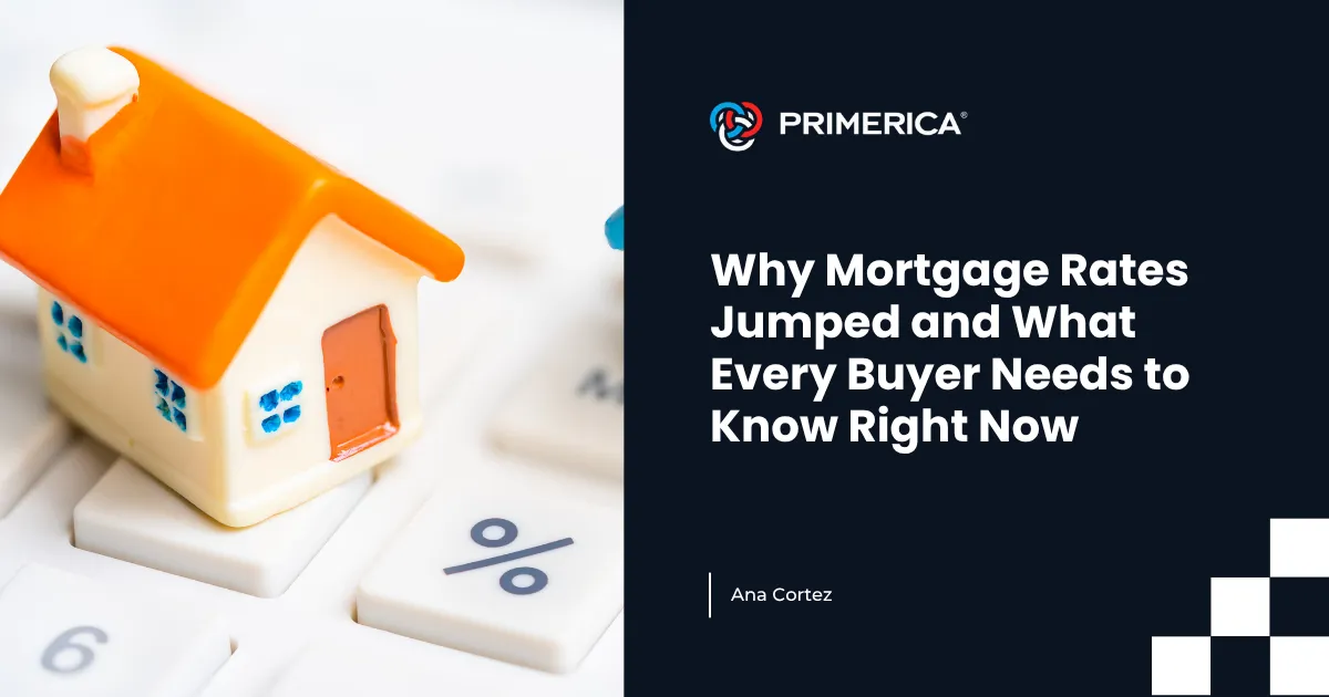 Why Mortgage Rates Jumped and What Every Buyer Needs to Know Right Now