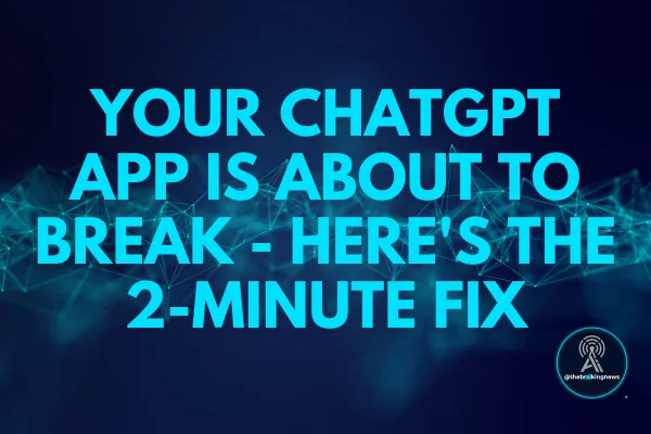 Your ChatGPT App Is About to Break — Here's the 2-Minute Fix