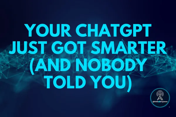 Your ChatGPT Just Got Smarter (And Nobody Told You)
