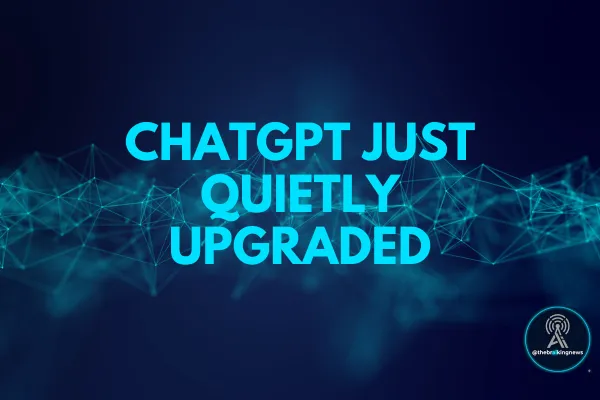 ChatGPT Just Quietly Upgraded
