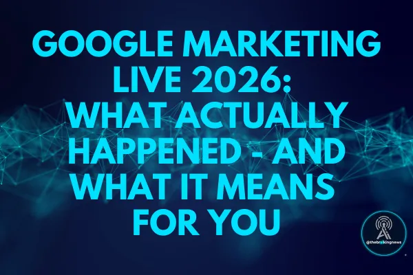 Google Marketing Live 2026: What Actually Happened - And What It Means for YOU