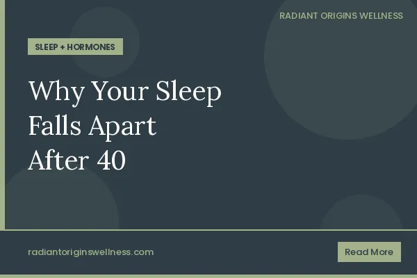 Why Your Sleep Is Falling Apart After 40 (And What to Do About It)